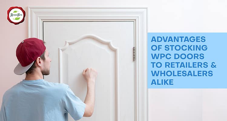 Advantages of Stocking WPC Doors to retailers and wholesalers alike