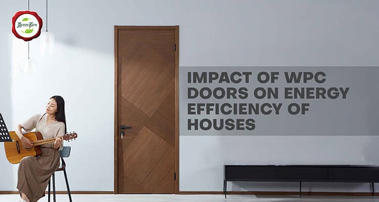 Impact of WPC Doors on Energy Efficiency of Houses