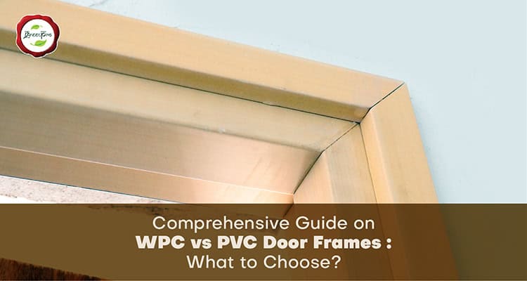 Comprehensive Guide on WPC vs PVC Door Frames: What to Choose?