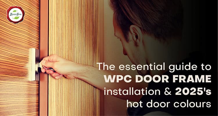 The Essential Guide to WPC Door Frame Installation and 2025's Hot Door Colours.